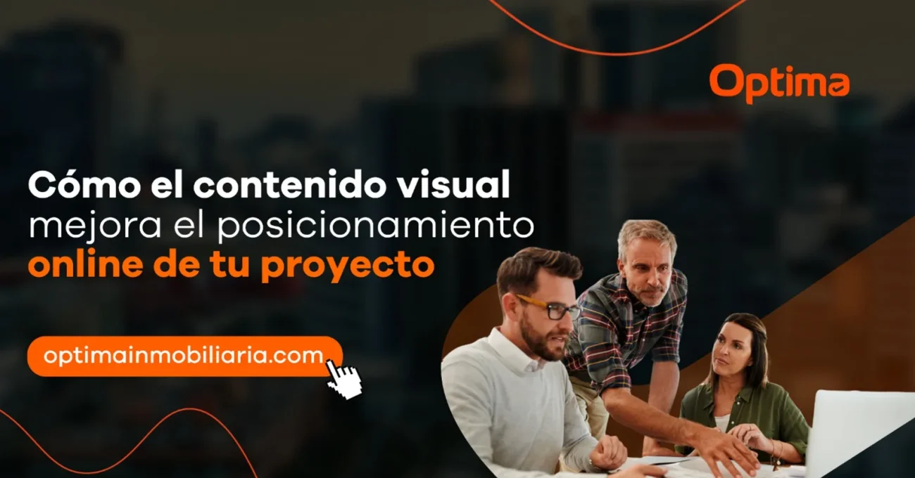 Cómo el contenido visual mejora el posicionamiento online de tu proyecto inmobiliario