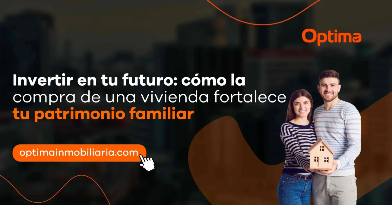 Invertir en tu futuro: cómo la compra de una vivienda fortalece tu patrimonio familiar