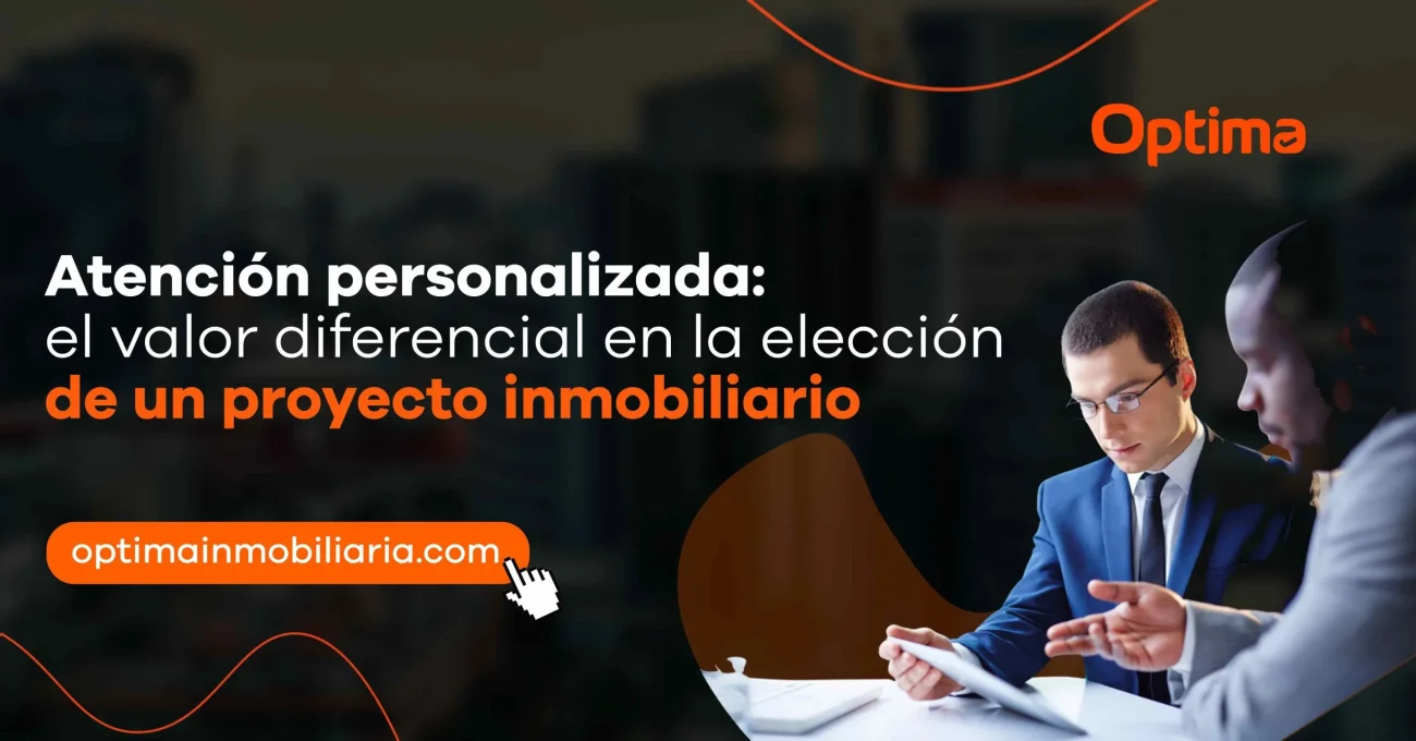 Atención personalizada: el valor diferencial en la elección de un proyecto inmobiliario