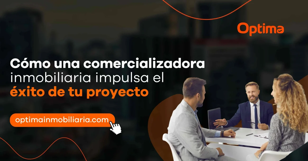 Cómo una comercializadora inmobiliaria impulsa el éxito de tu proyecto