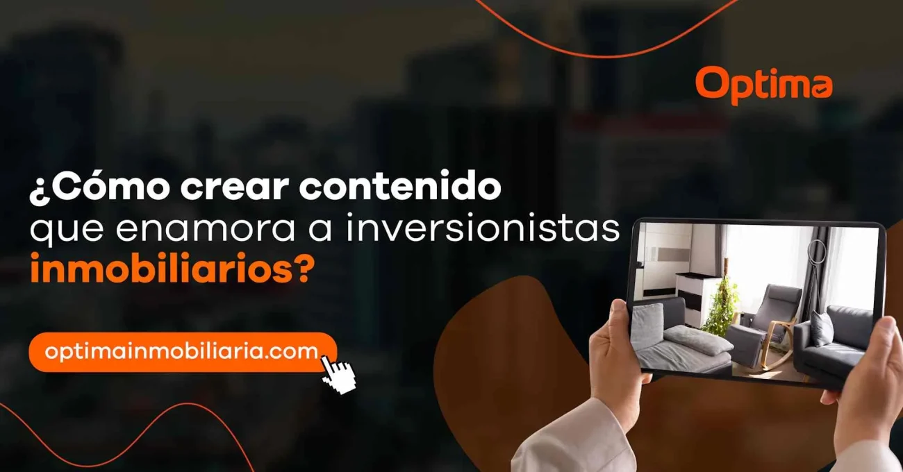 ¿Cómo crear contenido que enamora a inversionistas inmobiliarios?